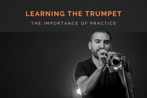 The importance of practice while learning the trumpet